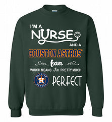 I'M A Nurse And A Houston Astros Fan Pretty Much Perfect Crewneck Sweatshirt - zezetee I'M A Nurse And A Houston Astros Fan Pretty Much Perfect Crewneck Sweatshirt - zezetee