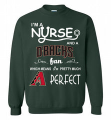 I'M A Nurse And A Arizona Diamondbacks Fan Pretty Much Perfect Crewneck Sweatshirt - zezetee I'M A Nurse And A Arizona Diamondbacks Fan Pretty Much Perfect Crewneck Sweatshirt - zezetee