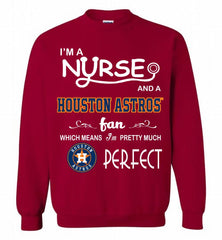 I'M A Nurse And A Houston Astros Fan Pretty Much Perfect Crewneck Sweatshirt - zezetee I'M A Nurse And A Houston Astros Fan Pretty Much Perfect Crewneck Sweatshirt - zezetee