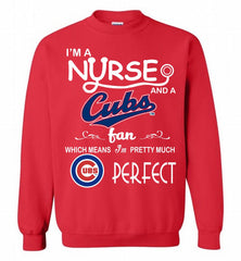 I'M A Nurse And A Chicago Cubs Fan Pretty Much Perfect Crewneck Sweatshirt - zezetee I'M A Nurse And A Chicago Cubs Fan Pretty Much Perfect Crewneck Sweatshirt - zezetee