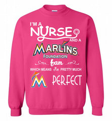 I'M A Nurse And A Miami Marlins Fan Pretty Much Perfect Crewneck Sweatshirt - zezetee I'M A Nurse And A Miami Marlins Fan Pretty Much Perfect Crewneck Sweatshirt - zezetee