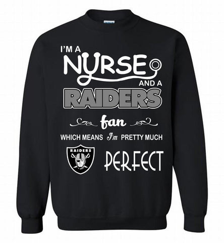 I'M A Nurse And A NFL Oakland Raiders Fan Pretty Much Perfect Crewneck Sweatshirt - zezetee I'M A Nurse And A NFL Oakland Raiders Fan Pretty Much Perfect Crewneck Sweatshirt - zezetee