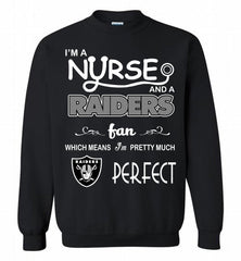 I'M A Nurse And A NFL Oakland Raiders Fan Pretty Much Perfect Crewneck Sweatshirt - zezetee I'M A Nurse And A NFL Oakland Raiders Fan Pretty Much Perfect Crewneck Sweatshirt - zezetee