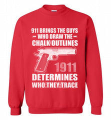 911 BRINGS THE GUYS WHO DRAW THE CHALK OUTLINES 1911 DETERMINES GUN Crewneck Sweatshirt - zezetee 911 BRINGS THE GUYS WHO DRAW THE CHALK OUTLINES 1911 DETERMINES GUN Crewneck Sweatshirt - zezetee