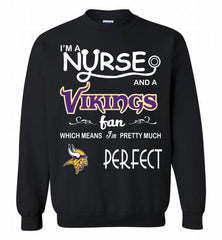 I'M A Nurse And A NFL Minnesota Vikings Fan Pretty Much Perfect Crewneck Sweatshirt - zezetee I'M A Nurse And A NFL Minnesota Vikings Fan Pretty Much Perfect Crewneck Sweatshirt - zezetee
