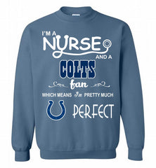 I'M A Nurse And A NFL Indianapolis Colts Fan Pretty Much Perfect Crewneck Sweatshirt - zezetee I'M A Nurse And A NFL Indianapolis Colts Fan Pretty Much Perfect Crewneck Sweatshirt - zezetee