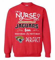 I'M A Nurse And A NFL Jacksonville Jaguars Fan Pretty Much Perfect Crewneck Sweatshirt - zezetee I'M A Nurse And A NFL Jacksonville Jaguars Fan Pretty Much Perfect Crewneck Sweatshirt - zezetee