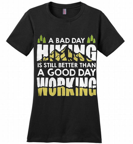 A BAD DAY HIKING IS STILL BETTER THAN A GOOD DAY WORKING Ladies Perfect - zezetee A BAD DAY HIKING IS STILL BETTER THAN A GOOD DAY WORKING Ladies Perfect - zezetee