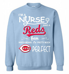 I'M A Nurse And A Cincinnati Reds Fan Pretty Much Perfect Crewneck Sweatshirt - zezetee I'M A Nurse And A Cincinnati Reds Fan Pretty Much Perfect Crewneck Sweatshirt - zezetee