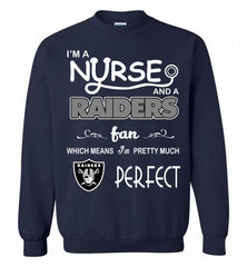 I'M A Nurse And A NFL Oakland Raiders Fan Pretty Much Perfect Crewneck Sweatshirt - zezetee I'M A Nurse And A NFL Oakland Raiders Fan Pretty Much Perfect Crewneck Sweatshirt - zezetee
