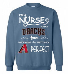 I'M A Nurse And A Arizona Diamondbacks Fan Pretty Much Perfect Crewneck Sweatshirt - zezetee I'M A Nurse And A Arizona Diamondbacks Fan Pretty Much Perfect Crewneck Sweatshirt - zezetee