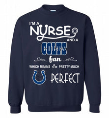 I'M A Nurse And A NFL Indianapolis Colts Fan Pretty Much Perfect Crewneck Sweatshirt - zezetee I'M A Nurse And A NFL Indianapolis Colts Fan Pretty Much Perfect Crewneck Sweatshirt - zezetee