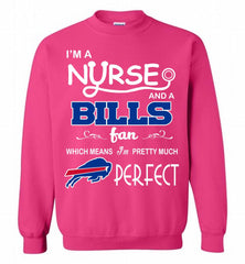 I'M A Nurse And A NFL Buffalo Bills Fan Pretty Much Perfect Crewneck Sweatshirt - zezetee I'M A Nurse And A NFL Buffalo Bills Fan Pretty Much Perfect Crewneck Sweatshirt - zezetee