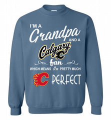I'M A Grandpa And A Calgary Flames Fans Pretty Much Perfect Crewneck Sweatshirt - zezetee I'M A Grandpa And A Calgary Flames Fans Pretty Much Perfect Crewneck Sweatshirt - zezetee