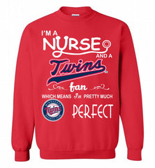 I'M A Nurse And A Minnesota Twins Fan Pretty Much Perfect Crewneck Sweatshirt - zezetee I'M A Nurse And A Minnesota Twins Fan Pretty Much Perfect Crewneck Sweatshirt - zezetee