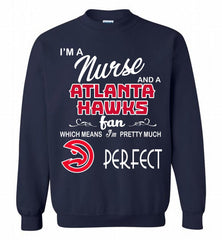 I'M A Nurse And A Atlanta Hawks Fans Perfect Crewneck Sweatshirt - zezetee I'M A Nurse And A Atlanta Hawks Fans Perfect Crewneck Sweatshirt - zezetee