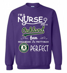 I'M A Nurse And A Oakland Athletics Fan Pretty Much Perfect Crewneck Sweatshirt - zezetee I'M A Nurse And A Oakland Athletics Fan Pretty Much Perfect Crewneck Sweatshirt - zezetee