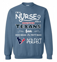 I'M A Nurse And A NFL Houston Texans Fan Pretty Much Perfect Crewneck Sweatshirt - zezetee I'M A Nurse And A NFL Houston Texans Fan Pretty Much Perfect Crewneck Sweatshirt - zezetee