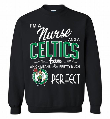 I'M A Nurse And A Boston Celtics Fans Perfect Crewneck Sweatshirt - zezetee I'M A Nurse And A Boston Celtics Fans Perfect Crewneck Sweatshirt - zezetee