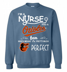 I'M A Nurse And A Baltimore Orioles Fan Pretty Much Perfect Crewneck Sweatshirt - zezetee I'M A Nurse And A Baltimore Orioles Fan Pretty Much Perfect Crewneck Sweatshirt - zezetee