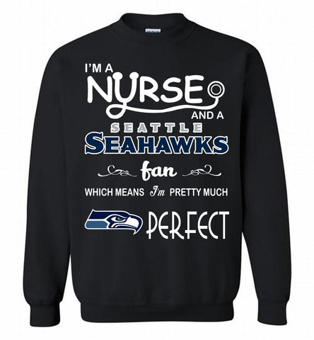 I'M A Nurse And A NFL Seattle Seahawks Fan Pretty Much Perfect Crewneck Sweatshirt - zezetee I'M A Nurse And A NFL Seattle Seahawks Fan Pretty Much Perfect Crewneck Sweatshirt - zezetee