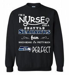 I'M A Nurse And A NFL Seattle Seahawks Fan Pretty Much Perfect Crewneck Sweatshirt - zezetee I'M A Nurse And A NFL Seattle Seahawks Fan Pretty Much Perfect Crewneck Sweatshirt - zezetee