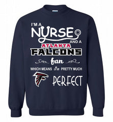I'M A Nurse And A NFL Atlanta Falcons Fan Pretty Much Perfect Crewneck Sweatshirt - zezetee I'M A Nurse And A NFL Atlanta Falcons Fan Pretty Much Perfect Crewneck Sweatshirt - zezetee