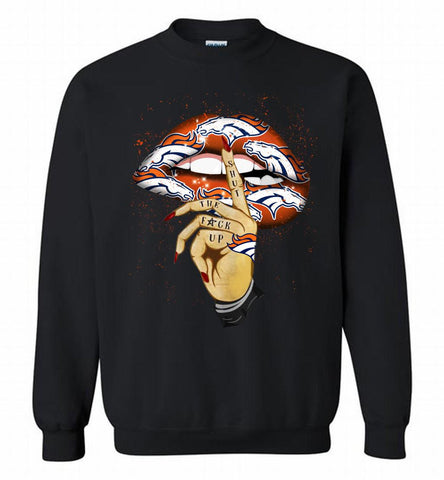 NFL Broncos Lip Shut The Fuck Up Crewneck Sweatshirt - zezetee NFL Broncos Lip Shut The Fuck Up Crewneck Sweatshirt - zezetee