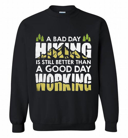 A BAD DAY HIKING IS STILL BETTER THAN A GOOD DAY WORKING Crewneck Sweatshirt - zezetee A BAD DAY HIKING IS STILL BETTER THAN A GOOD DAY WORKING Crewneck Sweatshirt - zezetee