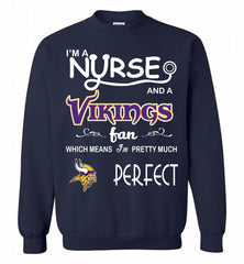 I'M A Nurse And A NFL Minnesota Vikings Fan Pretty Much Perfect Crewneck Sweatshirt - zezetee I'M A Nurse And A NFL Minnesota Vikings Fan Pretty Much Perfect Crewneck Sweatshirt - zezetee