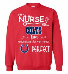 I'M A Nurse And A NFL Indianapolis Colts Fan Pretty Much Perfect Crewneck Sweatshirt - zezetee I'M A Nurse And A NFL Indianapolis Colts Fan Pretty Much Perfect Crewneck Sweatshirt - zezetee