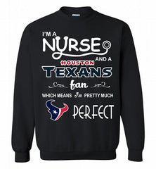 I'M A Nurse And A NFL Houston Texans Fan Pretty Much Perfect Crewneck Sweatshirt - zezetee I'M A Nurse And A NFL Houston Texans Fan Pretty Much Perfect Crewneck Sweatshirt - zezetee