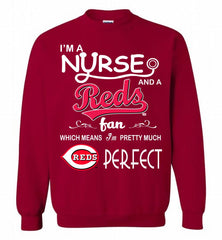 I'M A Nurse And A Cincinnati Reds Fan Pretty Much Perfect Crewneck Sweatshirt - zezetee I'M A Nurse And A Cincinnati Reds Fan Pretty Much Perfect Crewneck Sweatshirt - zezetee