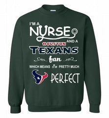 I'M A Nurse And A NFL Houston Texans Fan Pretty Much Perfect Crewneck Sweatshirt - zezetee I'M A Nurse And A NFL Houston Texans Fan Pretty Much Perfect Crewneck Sweatshirt - zezetee
