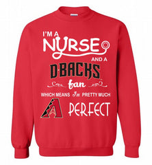 I'M A Nurse And A Arizona Diamondbacks Fan Pretty Much Perfect Crewneck Sweatshirt - zezetee I'M A Nurse And A Arizona Diamondbacks Fan Pretty Much Perfect Crewneck Sweatshirt - zezetee