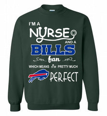 I'M A Nurse And A NFL Buffalo Bills Fan Pretty Much Perfect Crewneck Sweatshirt - zezetee I'M A Nurse And A NFL Buffalo Bills Fan Pretty Much Perfect Crewneck Sweatshirt - zezetee