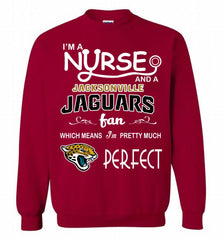 I'M A Nurse And A NFL Jacksonville Jaguars Fan Pretty Much Perfect Crewneck Sweatshirt - zezetee I'M A Nurse And A NFL Jacksonville Jaguars Fan Pretty Much Perfect Crewneck Sweatshirt - zezetee