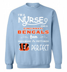 I'M A Nurse And A NFL Cincinnati Bengals Fan Pretty Much Perfect Crewneck Sweatshirt - zezetee I'M A Nurse And A NFL Cincinnati Bengals Fan Pretty Much Perfect Crewneck Sweatshirt - zezetee