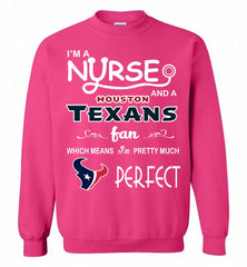 I'M A Nurse And A NFL Houston Texans Fan Pretty Much Perfect Crewneck Sweatshirt - zezetee I'M A Nurse And A NFL Houston Texans Fan Pretty Much Perfect Crewneck Sweatshirt - zezetee