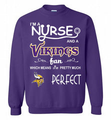 I'M A Nurse And A NFL Minnesota Vikings Fan Pretty Much Perfect Crewneck Sweatshirt - zezetee I'M A Nurse And A NFL Minnesota Vikings Fan Pretty Much Perfect Crewneck Sweatshirt - zezetee