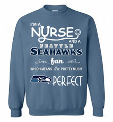 I'M A Nurse And A NFL Seattle Seahawks Fan Pretty Much Perfect Crewneck Sweatshirt - zezetee I'M A Nurse And A NFL Seattle Seahawks Fan Pretty Much Perfect Crewneck Sweatshirt - zezetee