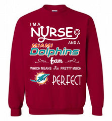 I'M A Nurse And A NFL Miami Dolphins Fan Pretty Much Perfect Crewneck Sweatshirt - zezetee I'M A Nurse And A NFL Miami Dolphins Fan Pretty Much Perfect Crewneck Sweatshirt - zezetee