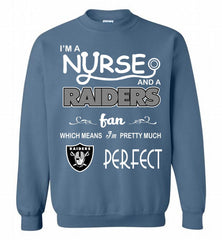 I'M A Nurse And A NFL Oakland Raiders Fan Pretty Much Perfect Crewneck Sweatshirt - zezetee I'M A Nurse And A NFL Oakland Raiders Fan Pretty Much Perfect Crewneck Sweatshirt - zezetee