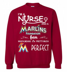 I'M A Nurse And A Miami Marlins Fan Pretty Much Perfect Crewneck Sweatshirt - zezetee I'M A Nurse And A Miami Marlins Fan Pretty Much Perfect Crewneck Sweatshirt - zezetee