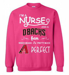 I'M A Nurse And A Arizona Diamondbacks Fan Pretty Much Perfect Crewneck Sweatshirt - zezetee I'M A Nurse And A Arizona Diamondbacks Fan Pretty Much Perfect Crewneck Sweatshirt - zezetee