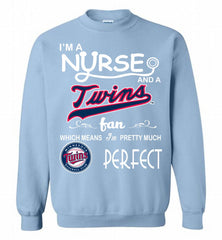 I'M A Nurse And A Minnesota Twins Fan Pretty Much Perfect Crewneck Sweatshirt - zezetee I'M A Nurse And A Minnesota Twins Fan Pretty Much Perfect Crewneck Sweatshirt - zezetee
