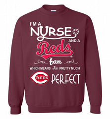 I'M A Nurse And A Cincinnati Reds Fan Pretty Much Perfect Crewneck Sweatshirt - zezetee I'M A Nurse And A Cincinnati Reds Fan Pretty Much Perfect Crewneck Sweatshirt - zezetee