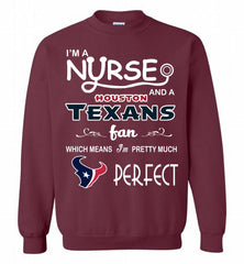 I'M A Nurse And A NFL Houston Texans Fan Pretty Much Perfect Crewneck Sweatshirt - zezetee I'M A Nurse And A NFL Houston Texans Fan Pretty Much Perfect Crewneck Sweatshirt - zezetee