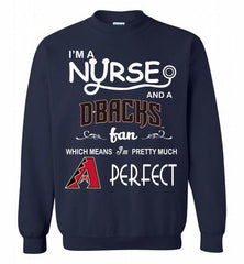 I'M A Nurse And A Arizona Diamondbacks Fan Pretty Much Perfect Crewneck Sweatshirt - zezetee I'M A Nurse And A Arizona Diamondbacks Fan Pretty Much Perfect Crewneck Sweatshirt - zezetee