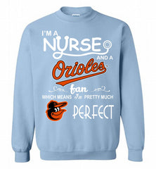 I'M A Nurse And A Baltimore Orioles Fan Pretty Much Perfect Crewneck Sweatshirt - zezetee I'M A Nurse And A Baltimore Orioles Fan Pretty Much Perfect Crewneck Sweatshirt - zezetee